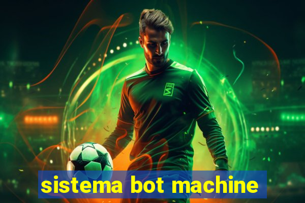 sistema bot machine